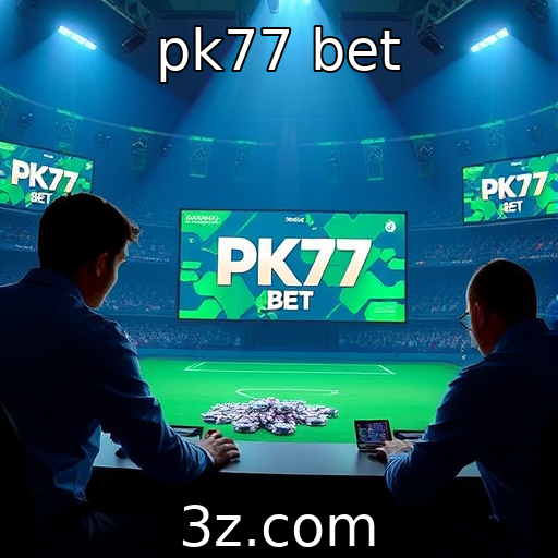 pk77 bet : A evolução das plataformas de jogos online