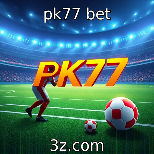 pk77 bet | Inovação em plataformas de apostas digitais